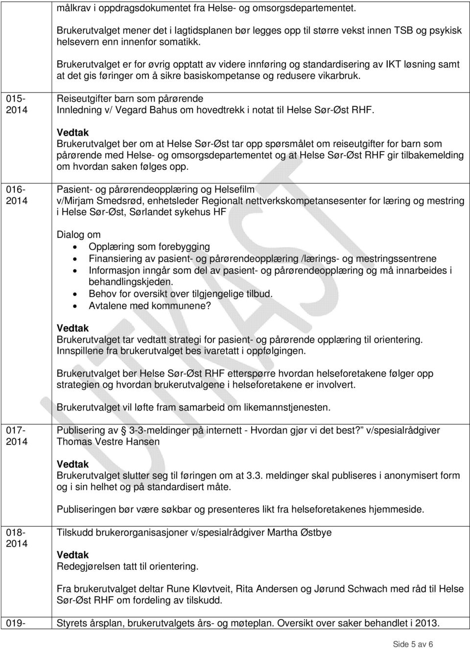 015- Reiseutgifter barn som pårørende Innledning v/ Vegard Bahus om hovedtrekk i notat til Helse Sør-Øst RHF.