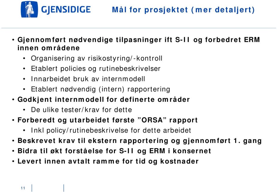 internmodell for definerte områder De ulike tester/krav for dette Forberedt og utarbeidet første ORSA rapport Inkl policy/rutinebeskrivelse for dette