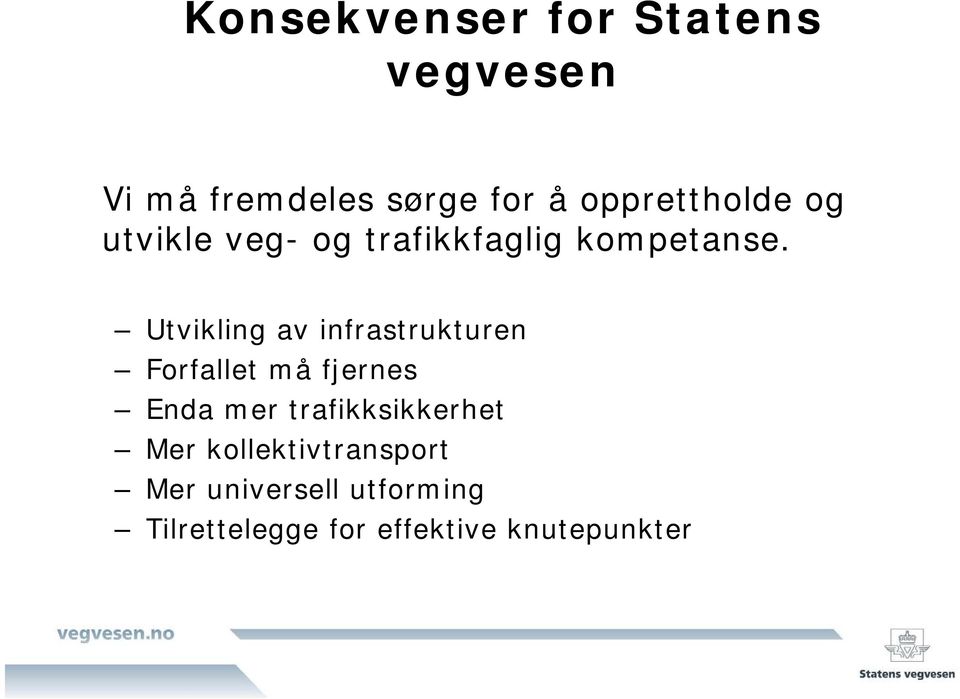 Utvikling av infrastrukturen Forfallet må fjernes Enda mer