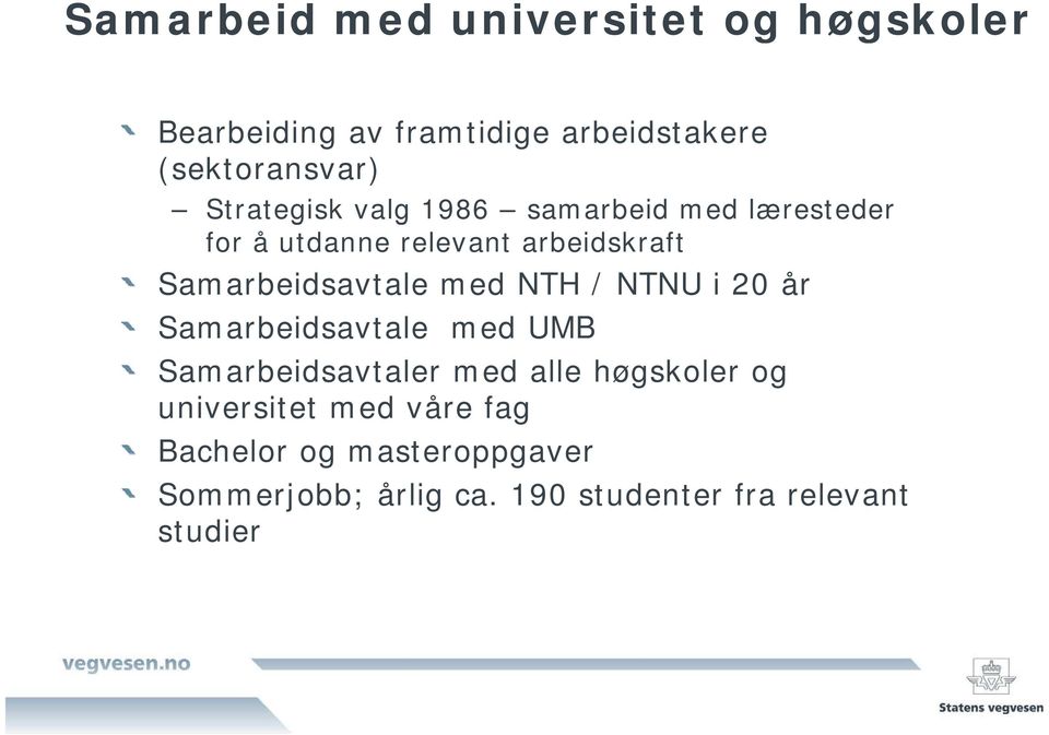 Samarbeidsavtale med NTH / NTNU i 20 år Samarbeidsavtale med UMB Samarbeidsavtaler med alle