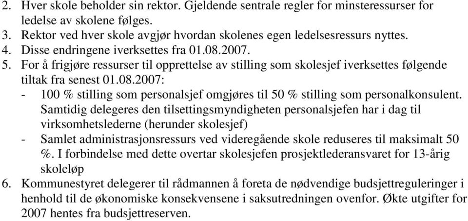 Samtidig delegeres den tilsettingsmyndigheten personalsjefen har i dag til virksomhetslederne (herunder skolesjef) - Samlet administrasjonsressurs ved videregående skole reduseres til maksimalt 50 %.