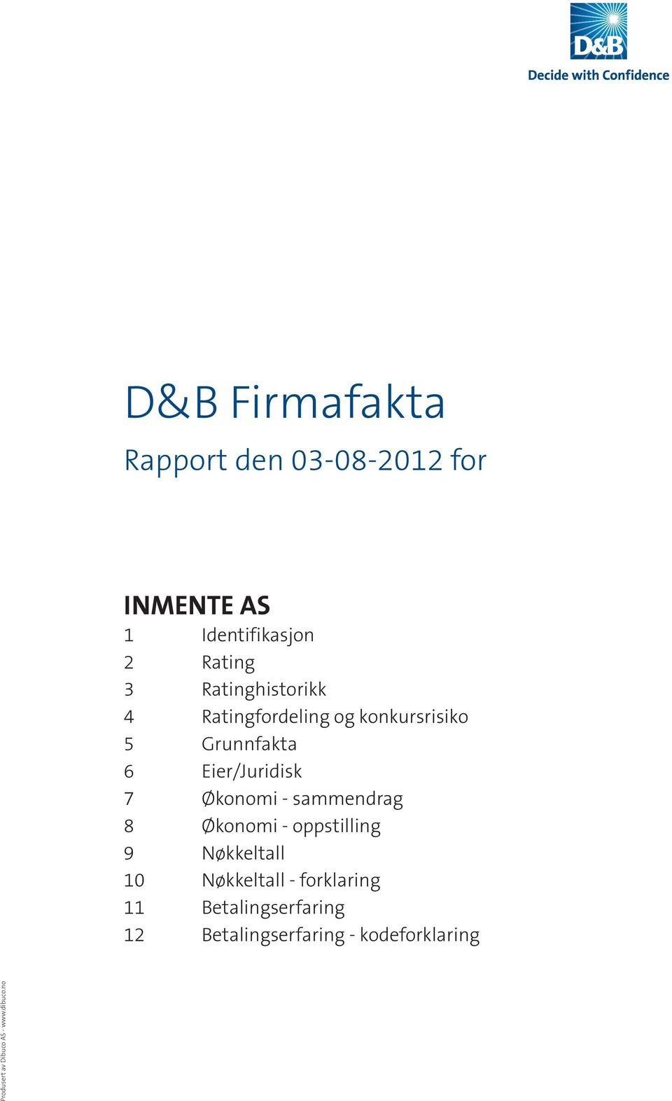 Økonomi - sammendrag 8 Økonomi - oppstilling 9 Nøkkeltall 10 Nøkkeltall - forklaring