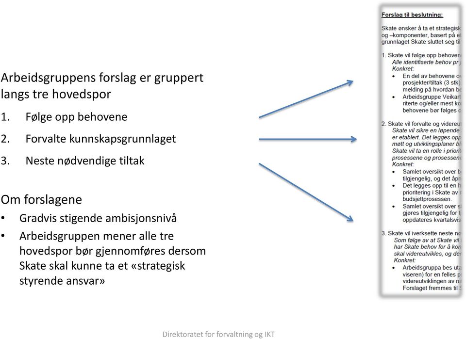 Neste nødvendige tiltak Om forslagene Gradvis stigende ambisjonsnivå Arbeidsgruppen