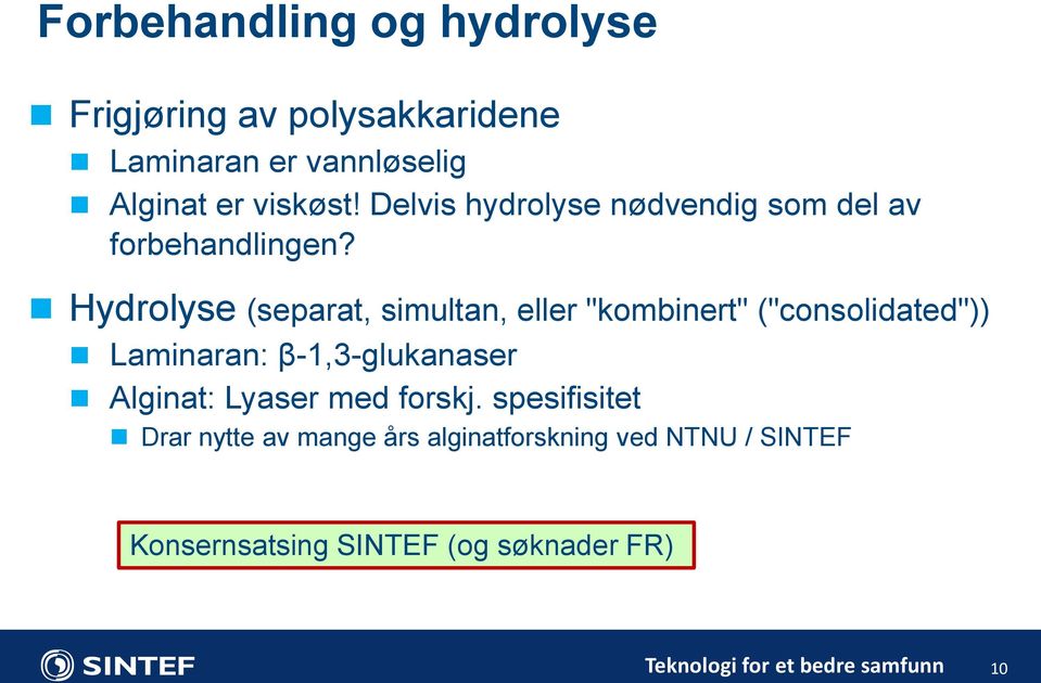 Hydrolyse (separat, simultan, eller "kombinert" ("consolidated")) Laminaran: β-1,3-glukanaser Alginat: