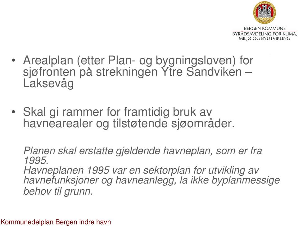 Planen skal erstatte gjeldende havneplan, som er fra 1995.