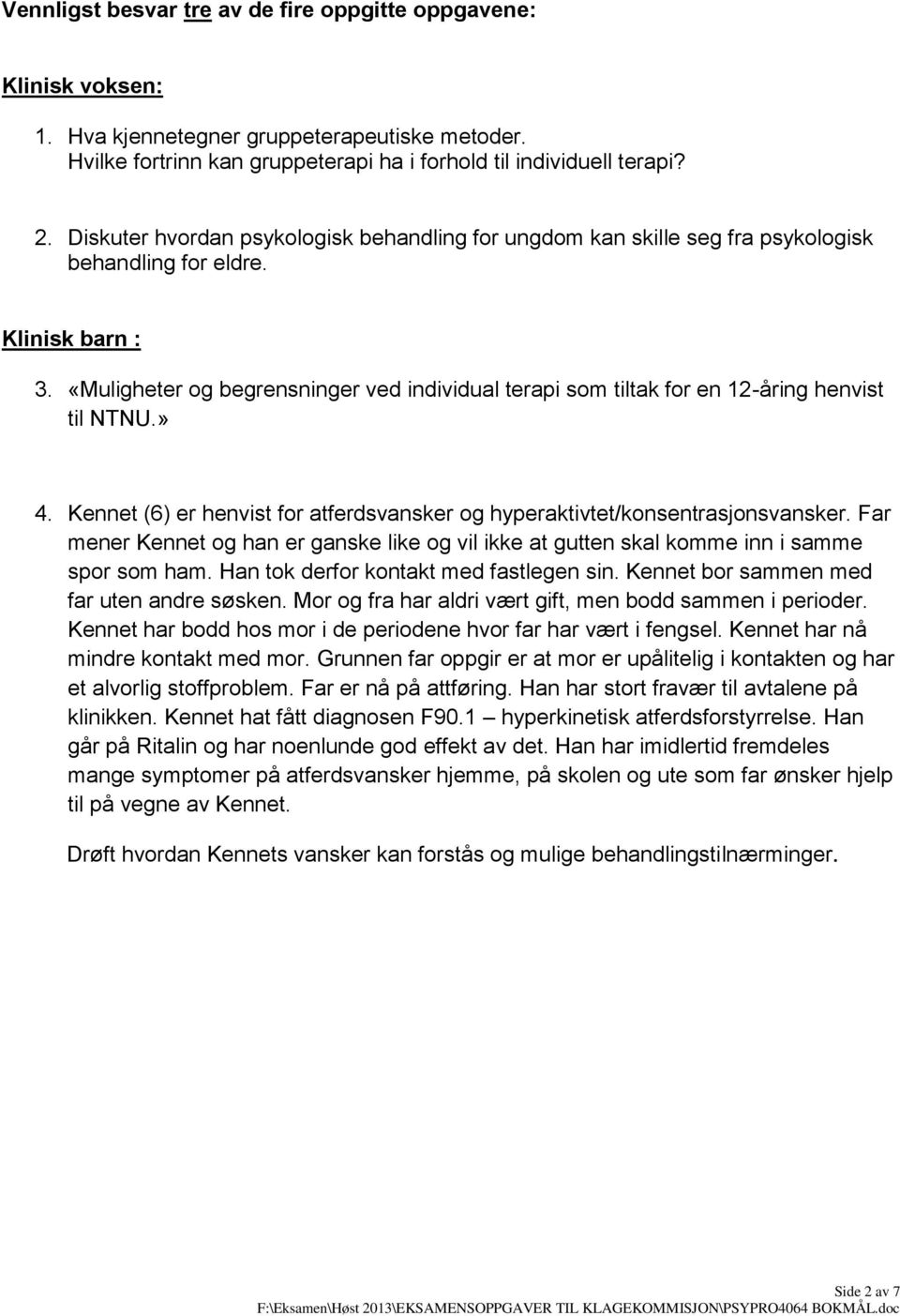 «Muligheter og begrensninger ved individual terapi som tiltak for en 12-åring henvist til NTNU.» 4. Kennet (6) er henvist for atferdsvansker og hyperaktivtet/konsentrasjonsvansker.