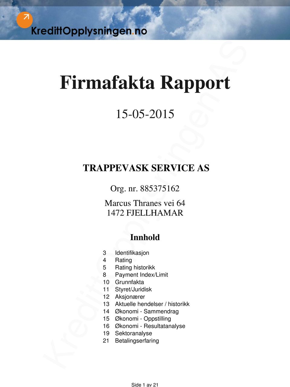 historikk 8 Payment Index/Limit 10 Grunnfakta 11 Styret/Juridisk 12 Aksjonærer 13 Aktuelle