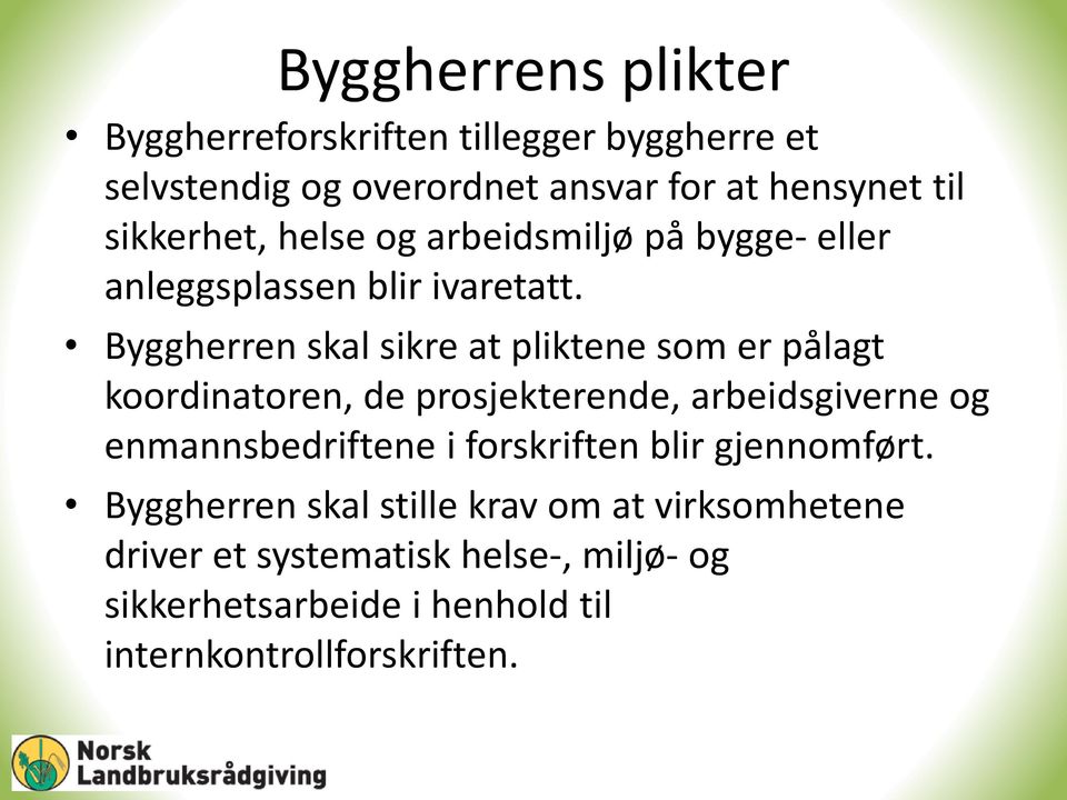 Byggherren skal sikre at pliktene som er pålagt koordinatoren, de prosjekterende, arbeidsgiverne og enmannsbedriftene i