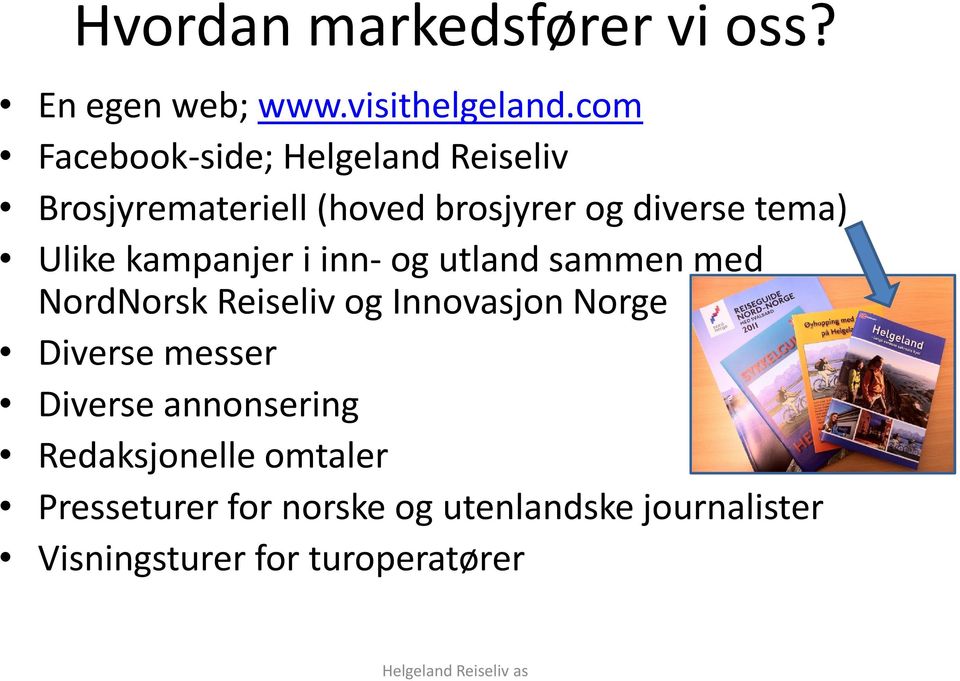 Ulike kampanjer i inn- og utland sammen med NordNorsk Reiseliv og Innovasjon Norge Diverse