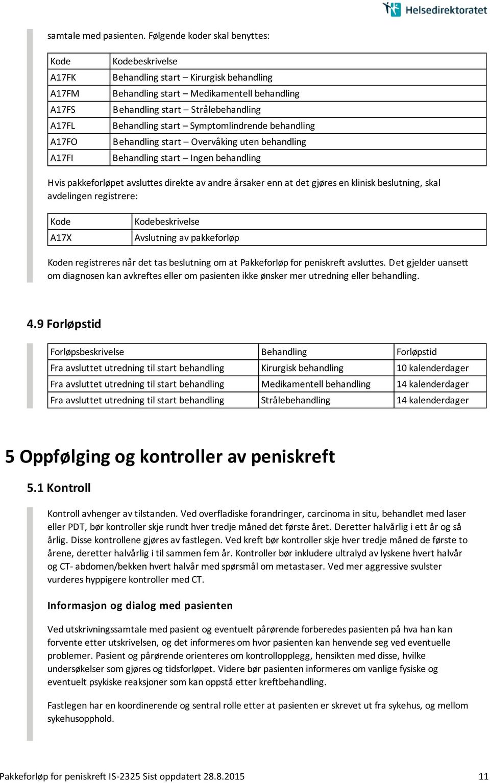 Symptomlindrende behandling Behandling start Overva king uten behandling Behandling start Ingen behandling Hvis pakkeforløpet avslu es direkte av andre a rsaker enn at det gjøres en klinisk