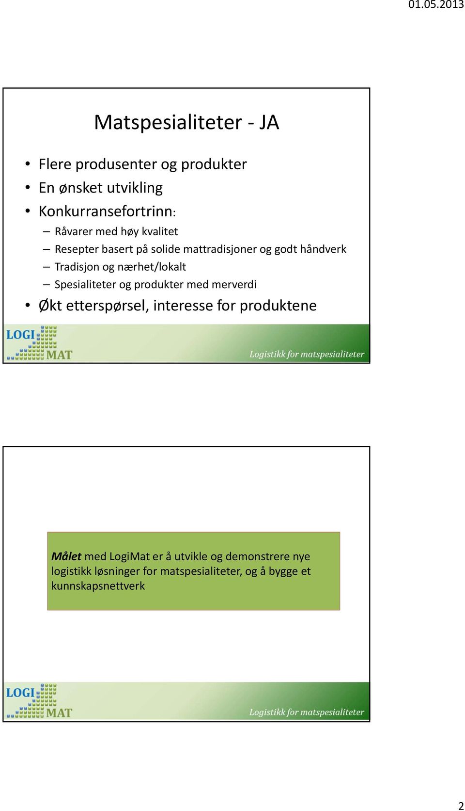 Spesialiteter og produkter med merverdi Økt etterspørsel, interesse for produktene Målet med LogiMat