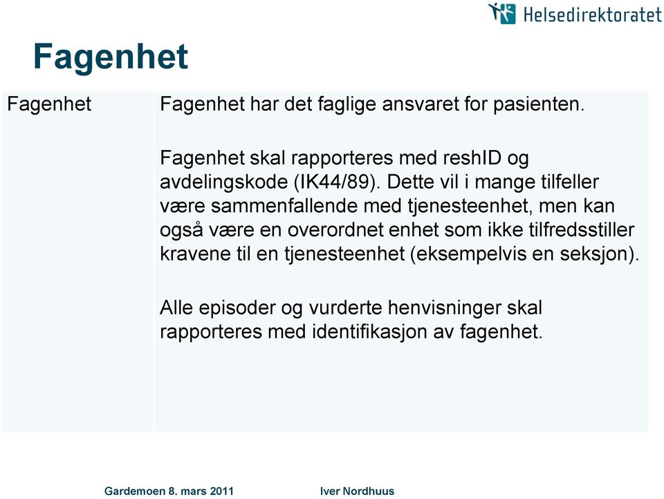 Dette vil i mange tilfeller være sammenfallende med tjenesteenhet, men kan også være en overordnet