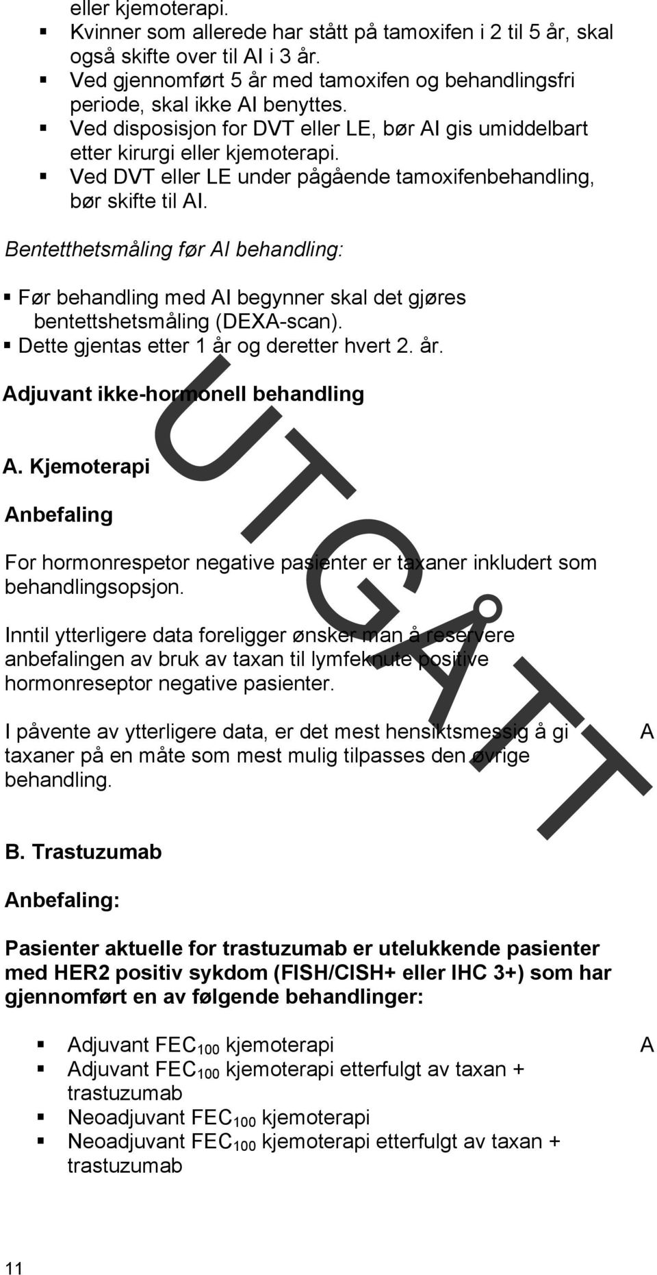 Bentetthetsmåling før AI behandling: Før behandling med AI begynner skal det gjøres bentettshetsmåling (DEXA-scan). Dette gjentas etter 1 år og deretter hvert 2. år. Adjuvant ikke-hormonell behandling A.