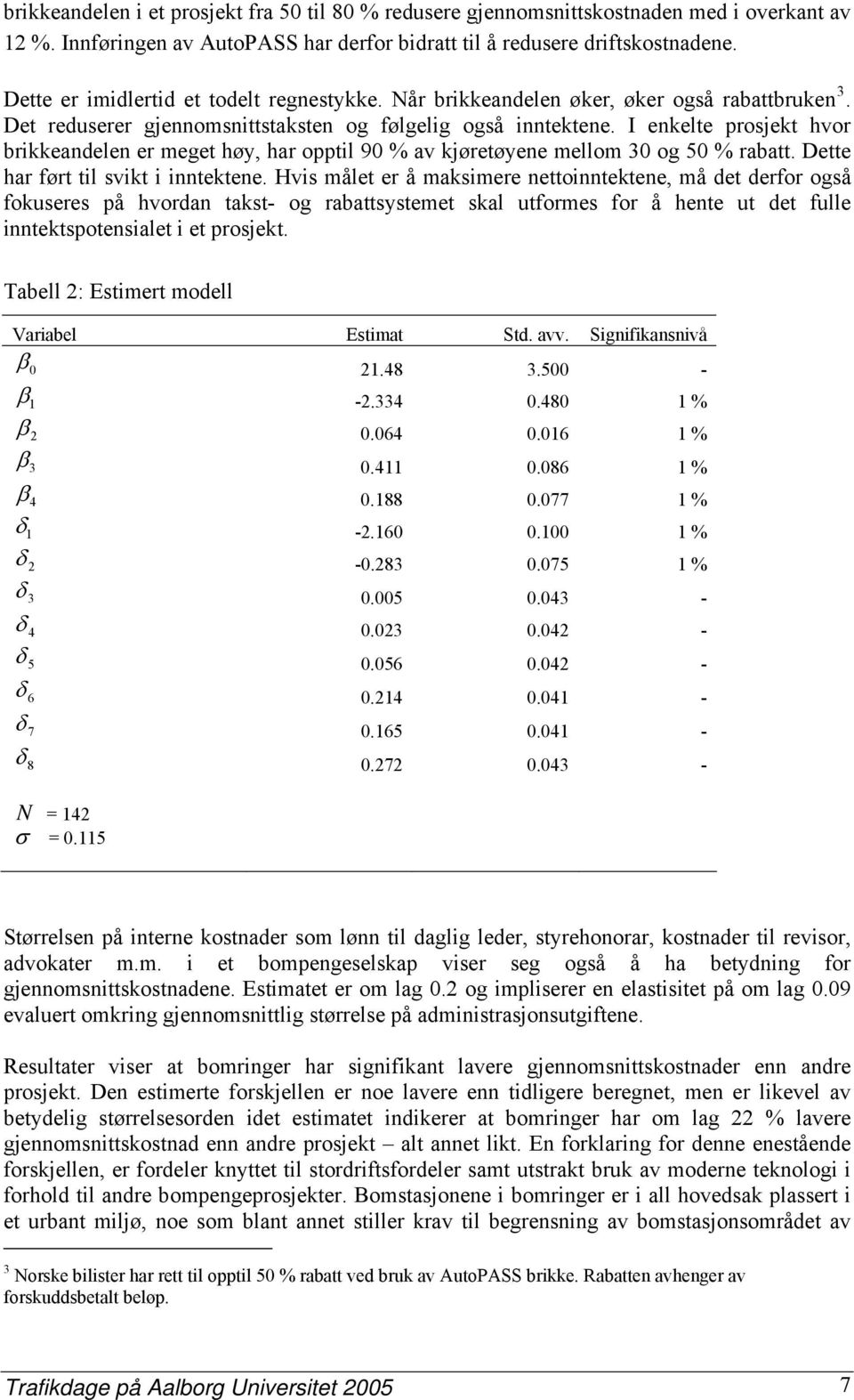 I enkelte prosjekt hvor brikkeandelen er meget høy, har opptil 90 % av kjøretøyene mellom 30 og 50 % rabatt. Dette har ført til svikt i inntektene.