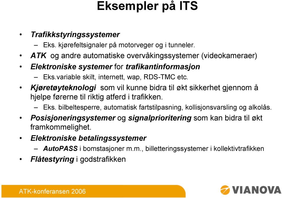 Kjøretøyteknologi som vil kunne bidra til økt sikkerhet gjennom å hjelpe førerne til riktig atferd i trafikken. Eks.