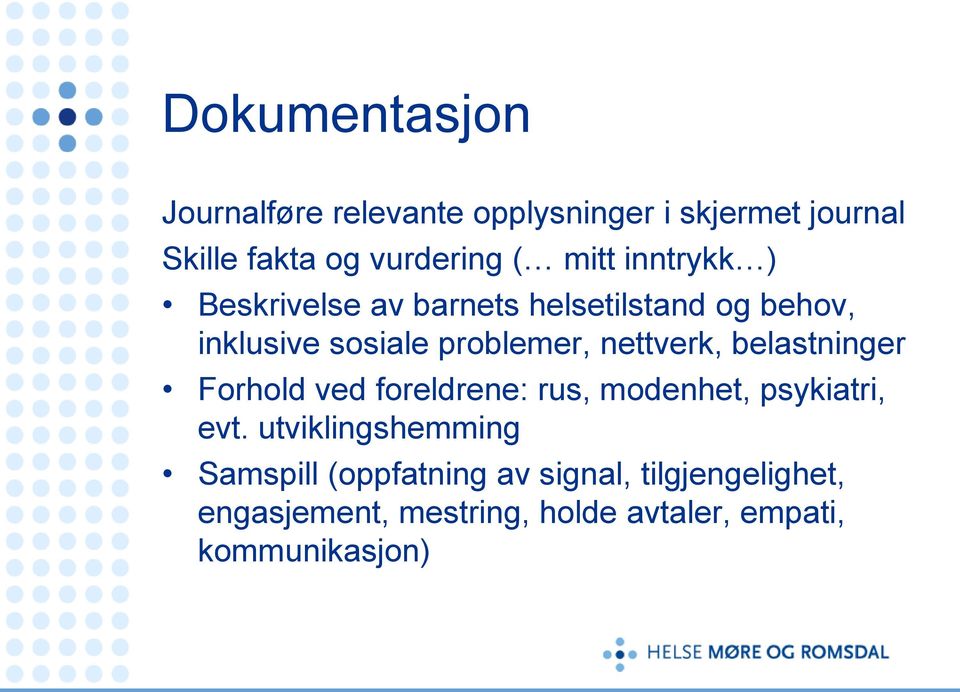 nettverk, belastninger Forhold ved foreldrene: rus, modenhet, psykiatri, evt.