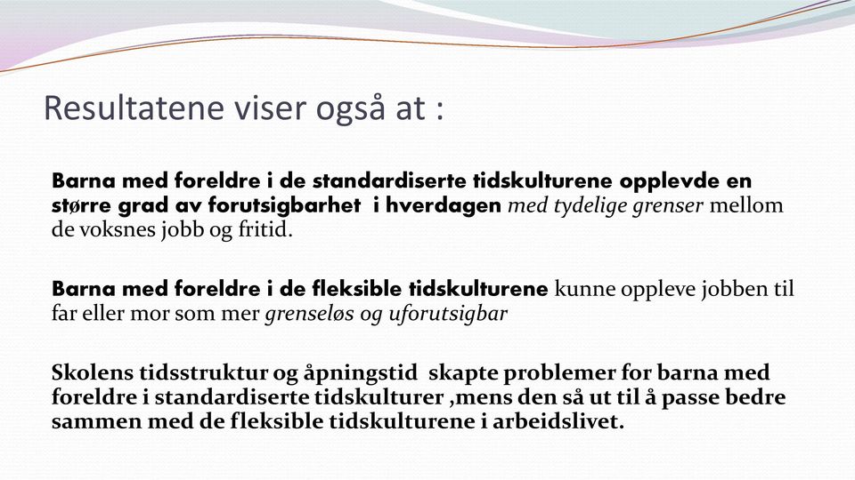 Barna med foreldre i de fleksible tidskulturene kunne oppleve jobben til far eller mor som mer grenseløs og uforutsigbar