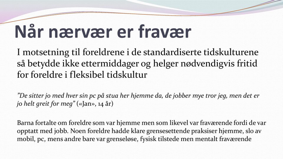 greit for meg («Jan», 14 år) Barna fortalte om foreldre som var hjemme men som likevel var fraværende fordi de var opptatt med jobb.