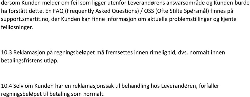 no, der Kunden kan finne informasjon om aktuelle problemstillinger og kjente feilløsninger. 10.