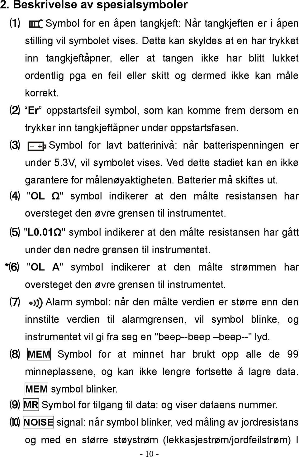 Er oppstartsfeil symbol, som kan komme frem dersom en trykker inn tangkjeftåpner under oppstartsfasen. ⑶. Symbol for lavt batterinivå: når batterispenningen er under 5.3V, vil symbolet vises.