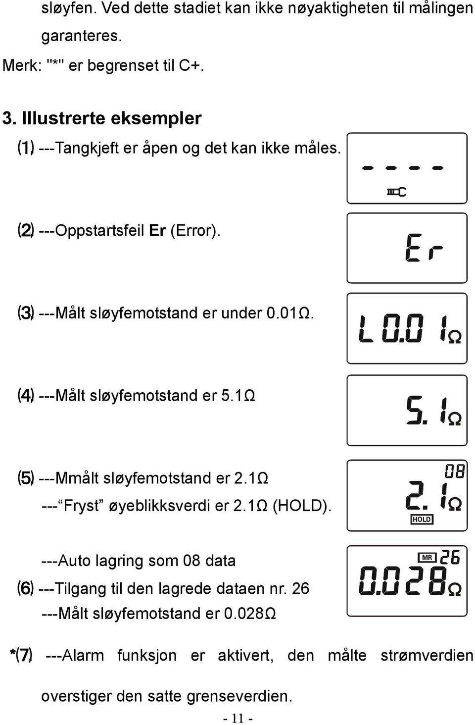 ---Målt sløyfemotstand er 5.1Ω ⑸. ---Mmålt sløyfemotstand er 2.1Ω --- Fryst øyeblikksverdi er 2.1Ω (HOLD). ---Auto lagring som 08 data ⑹.