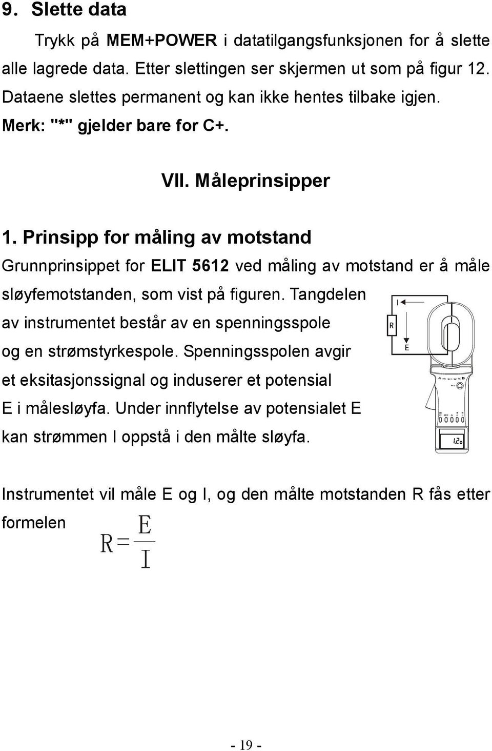 Prinsipp for måling av motstand Grunnprinsippet for ELIT 5612 ved måling av motstand er å måle sløyfemotstanden, som vist på figuren.