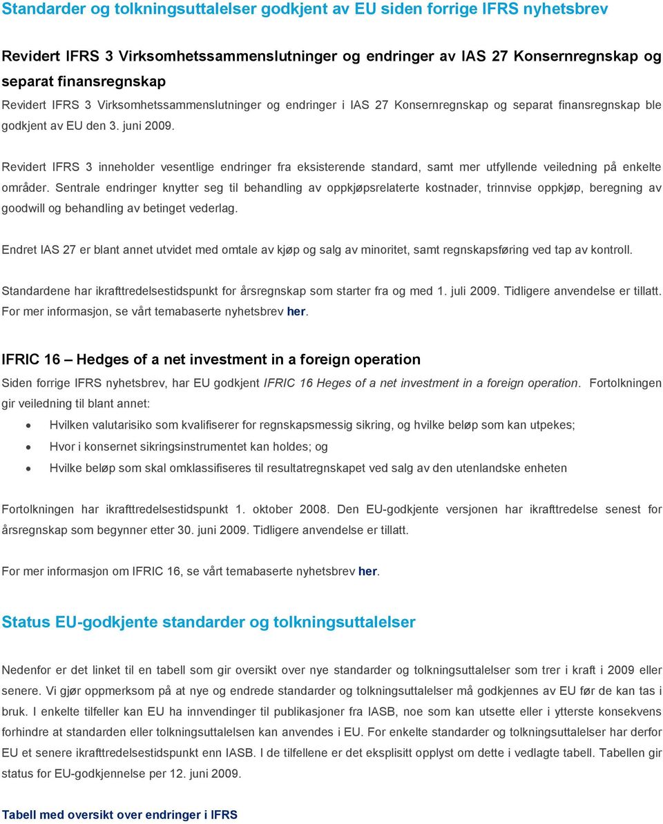 Revidert IFRS 3 inneholder vesentlige endringer fra eksisterende standard, samt mer utfyllende veiledning på enkelte områder.