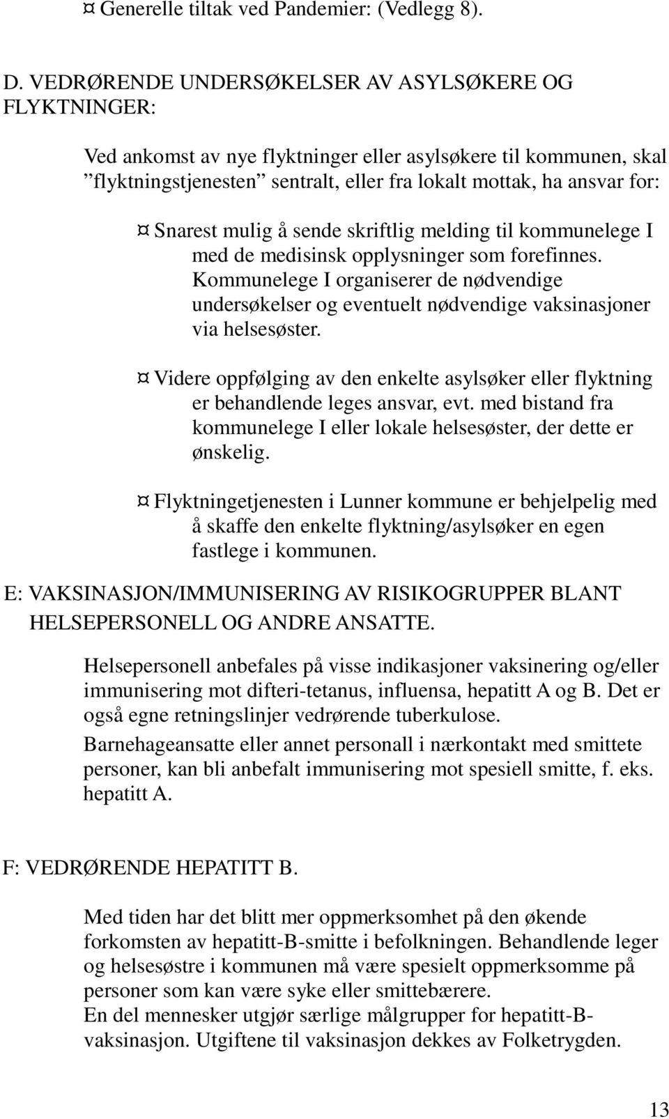 mulig å sende skriftlig melding til kommunelege I med de medisinsk opplysninger som forefinnes.