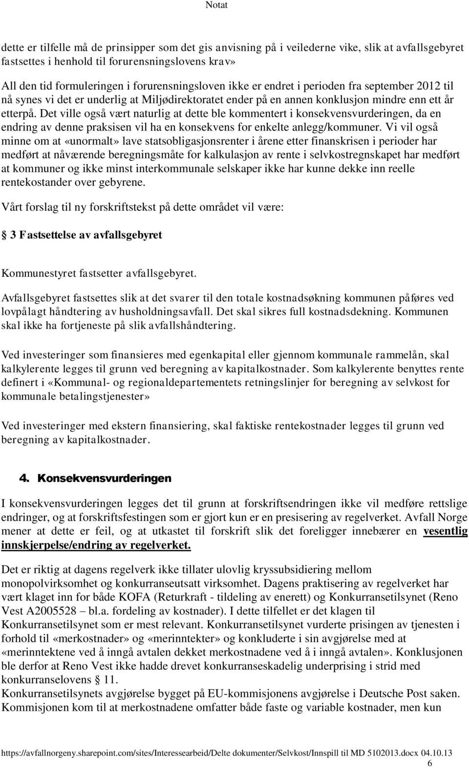 Det ville også vært naturlig at dette ble kommentert i konsekvensvurderingen, da en endring av denne praksisen vil ha en konsekvens for enkelte anlegg/kommuner.