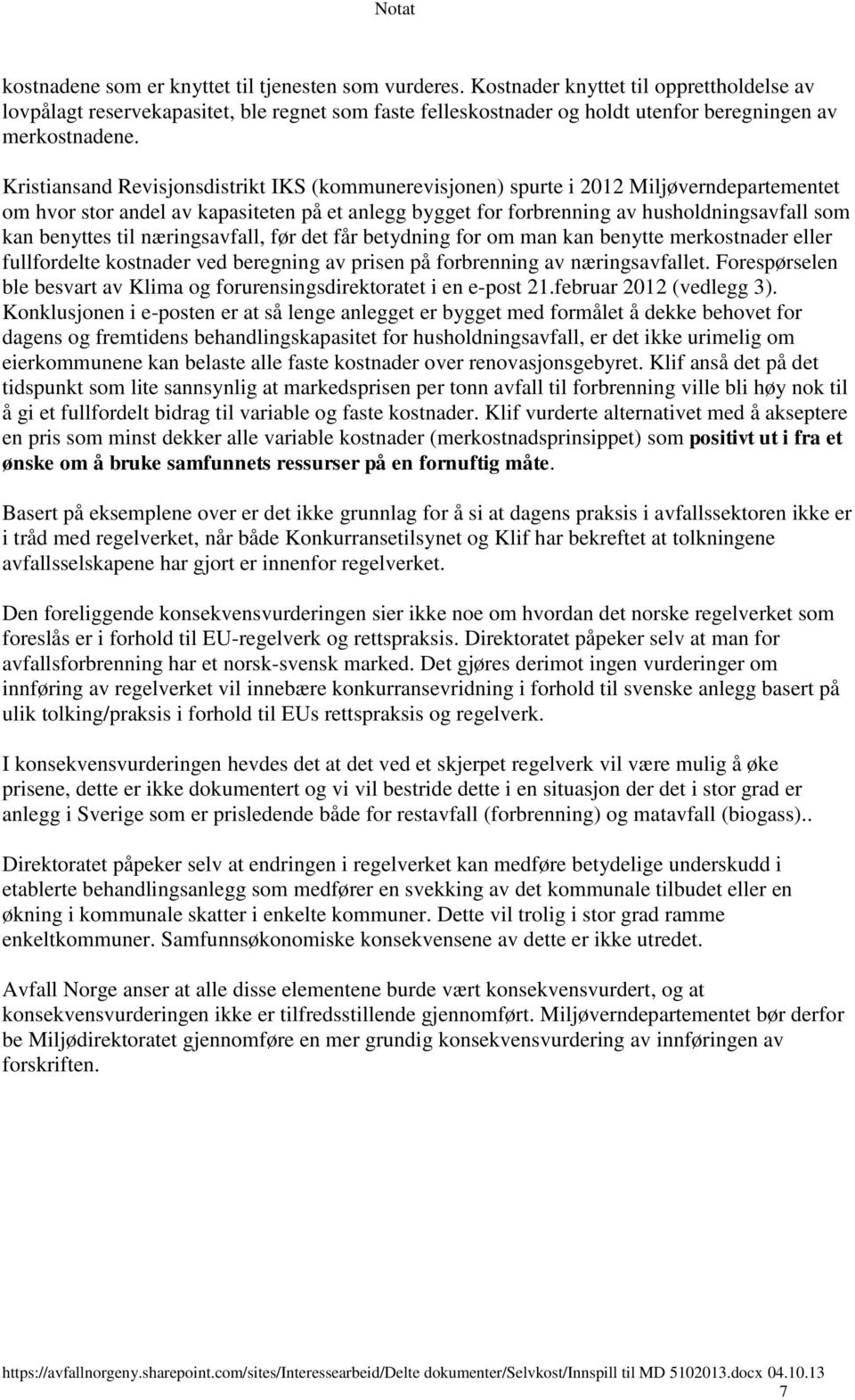 Kristiansand Revisjonsdistrikt IKS (kommunerevisjonen) spurte i 2012 Miljøverndepartementet om hvor stor andel av kapasiteten på et anlegg bygget for forbrenning av husholdningsavfall som kan