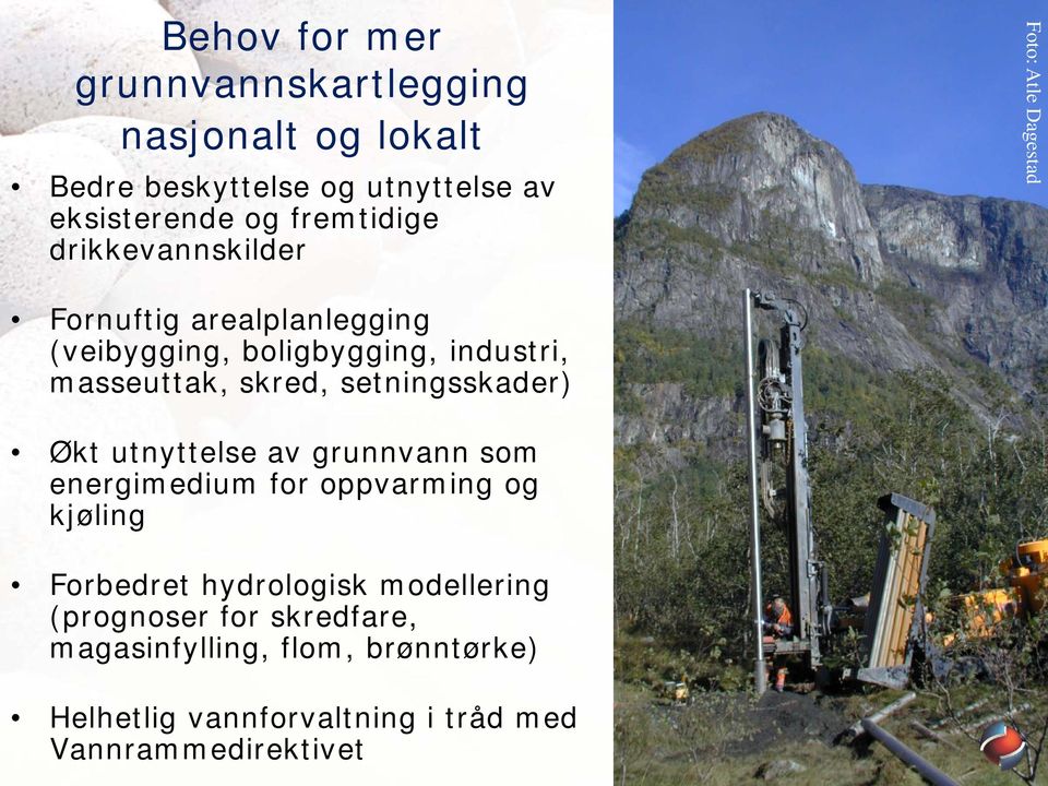 skred, setningsskader) Økt utnyttelse av grunnvann som energimedium for oppvarming og kjøling Forbedret hydrologisk