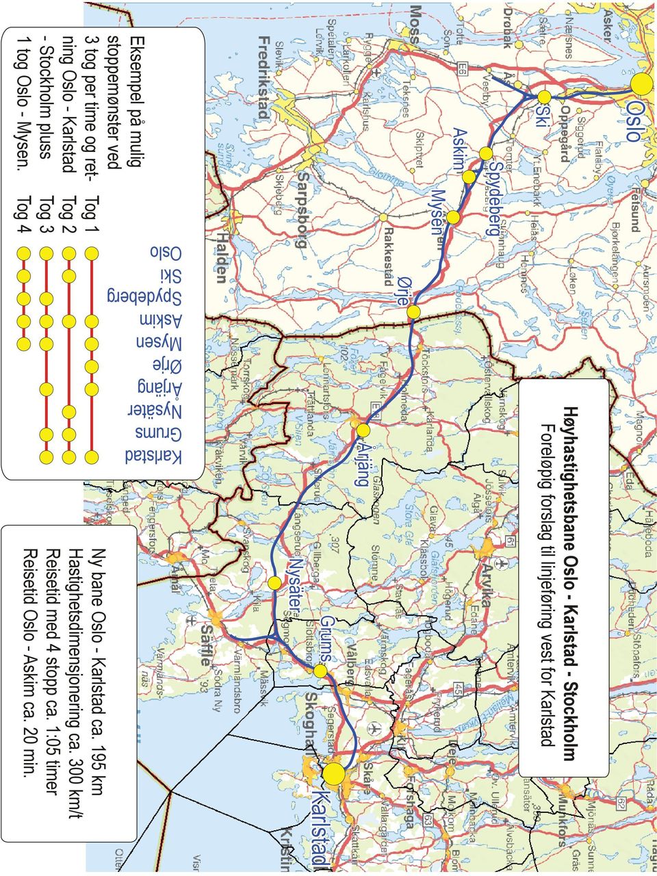 Tog 1 Tog 2 Tog 3 Tog 4 Oslo Ski Spydeberg Askim Mysen Ørje Årjäng Nysäter Grums Karlstad Høyhastighetsbane Oslo - Karlstad -