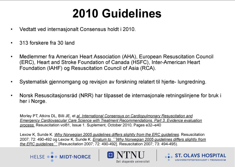 Resuscitation Council of Asia (RCA). Systematisk gjennomgang og revisjon av forskning relatert til hjerte- lungredning.