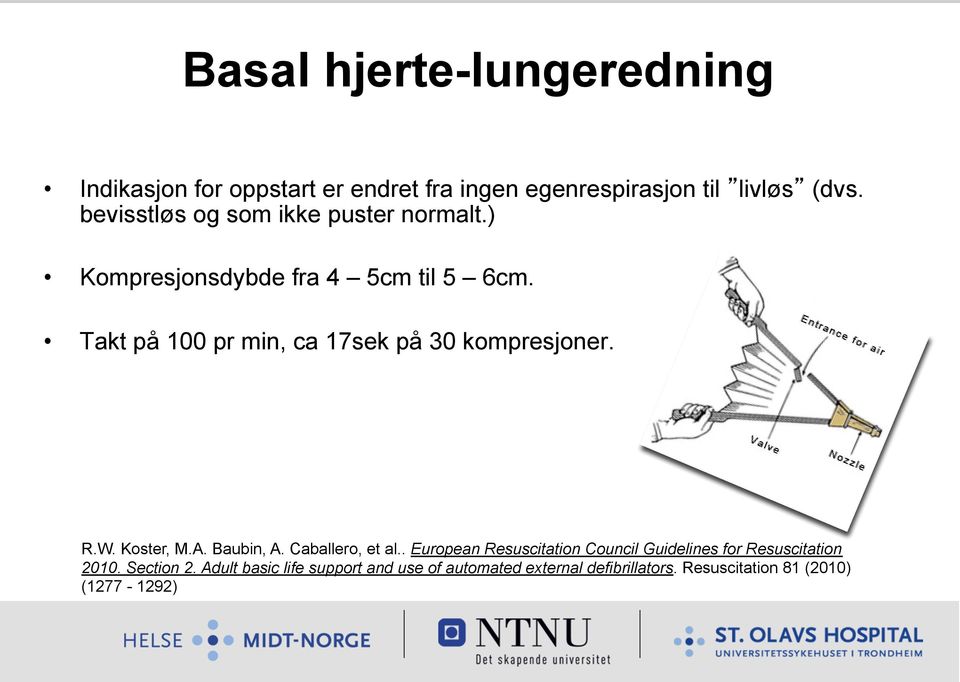 Takt på 100 pr min, ca 17sek på 30 kompresjoner. R.W. Koster, M.A. Baubin, A. Caballero, et al.