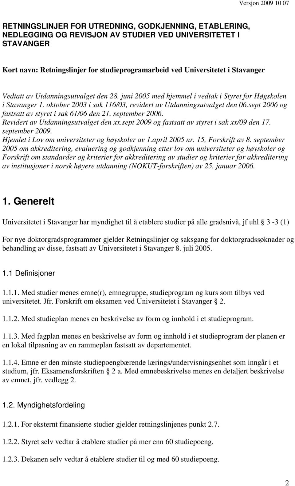 sept 2006 og fastsatt av styret i sak 61/06 den 21. september 2006. Revidert av Utdanningsutvalget den xx.sept 2009 og fastsatt av styret i sak xx/09 den 17. september 2009.