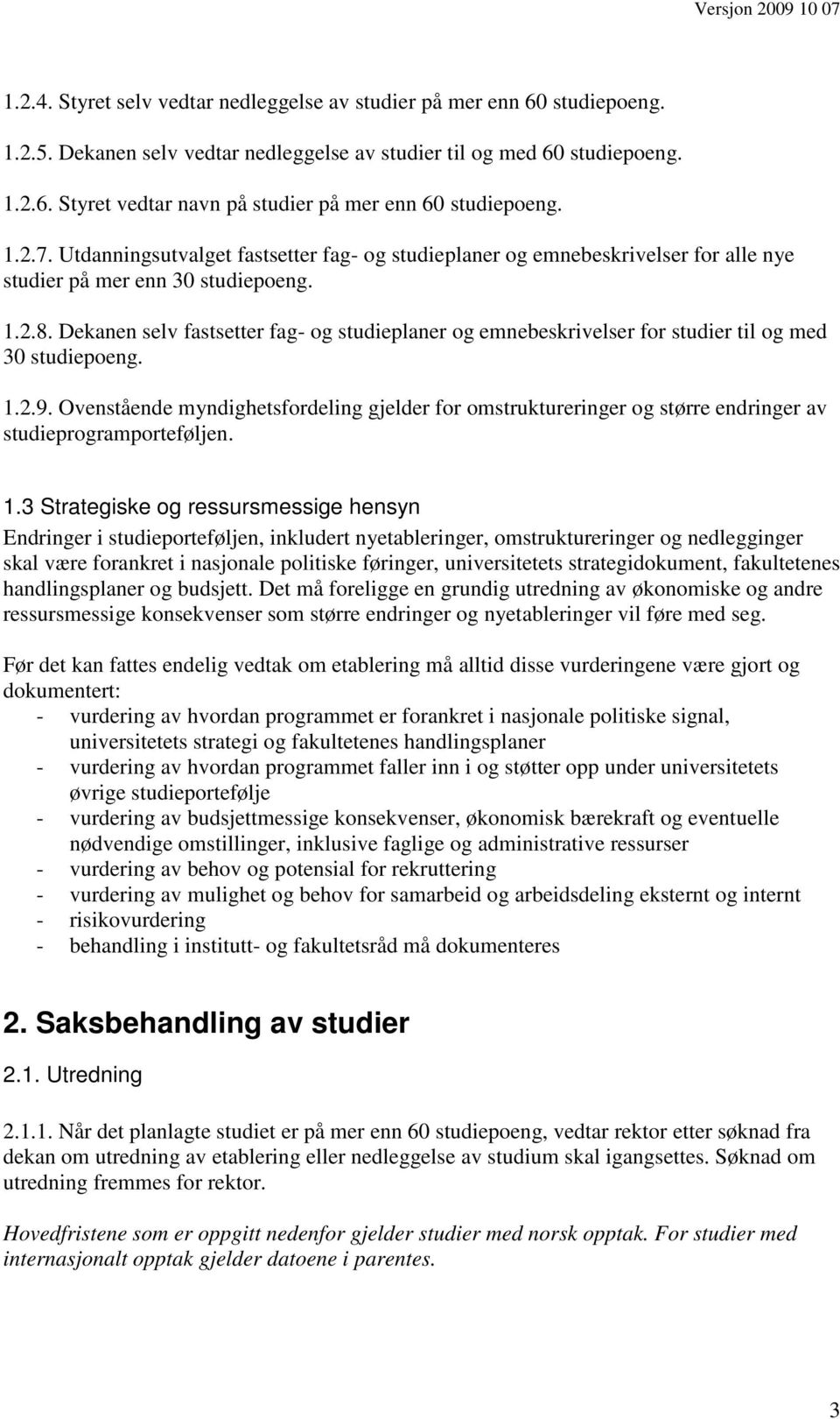 Dekanen selv fastsetter fag- og studieplaner og emnebeskrivelser for studier til og med 30 studiepoeng. 1.2.9.