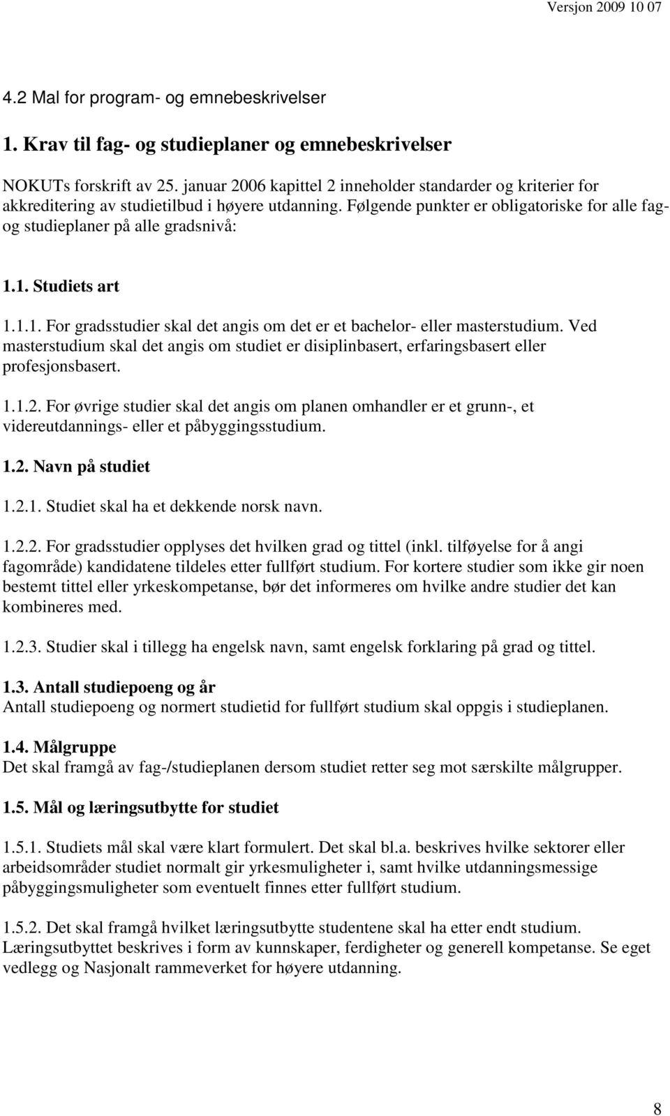 1. Studiets art 1.1.1. For gradsstudier skal det angis om det er et bachelor- eller masterstudium.