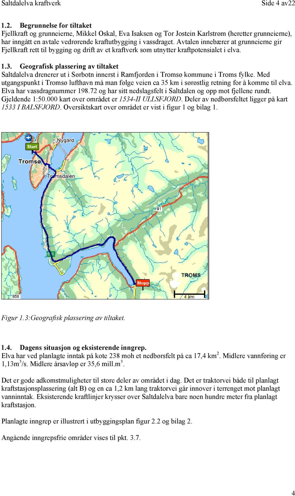 Geografisk plassering av tiltaket Saltdalelva drenerer ut i Sørbotn innerst i Ramfjorden i Tromsø kommune i Troms fylke.