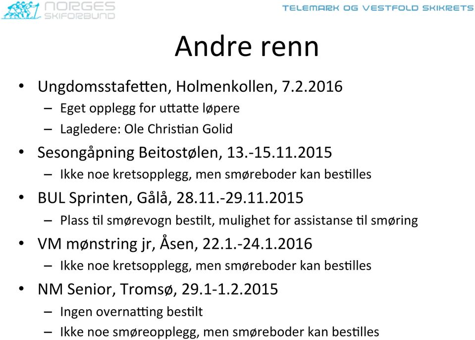 2015 Ikke noe kretsopplegg, men smøreboder kan besllles BUL Sprinten, Gålå, 28.11.