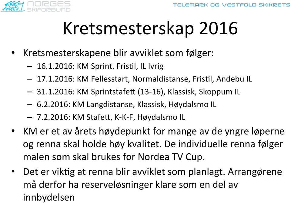 De individuelle renna følger malen som skal brukes for Nordea TV Cup. Det er viklg at renna blir avviklet som planlagt.