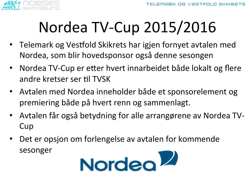 Ll TVSK Avtalen med Nordea inneholder både et sponsorelement og premiering både på hvert renn og sammenlagt.
