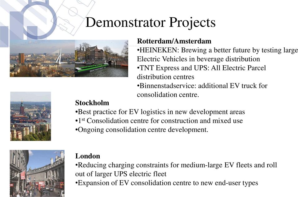 Stockholm Best practice for EV logistics in new development areas 1 st Consolidation centre for construction and mixed use Ongoing consolidation