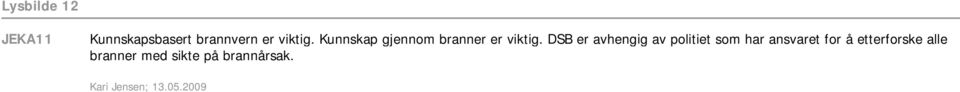 DSB er avhengig av politiet som har ansvaret for å