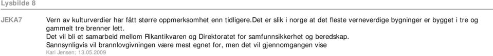 lett. Det vil bli et samarbeid mellom Rikantikvaren og Direktoratet for samfunnsikkerhet og