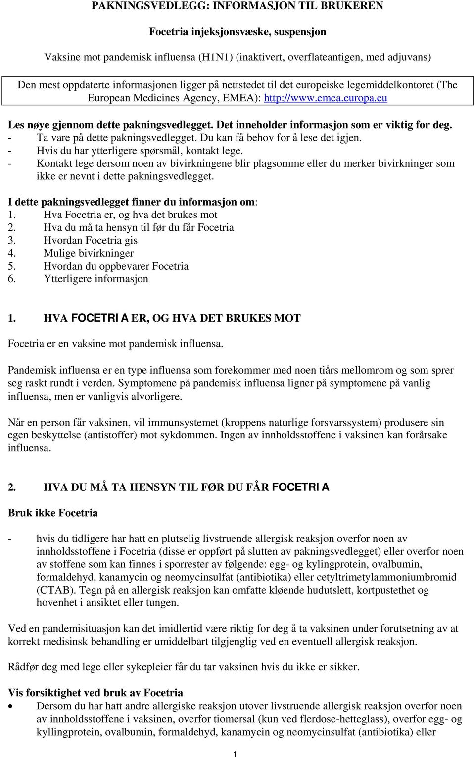 Det inneholder informasjon som er viktig for deg. - Ta vare på dette pakningsvedlegget. Du kan få behov for å lese det igjen. - Hvis du har ytterligere spørsmål, kontakt lege.