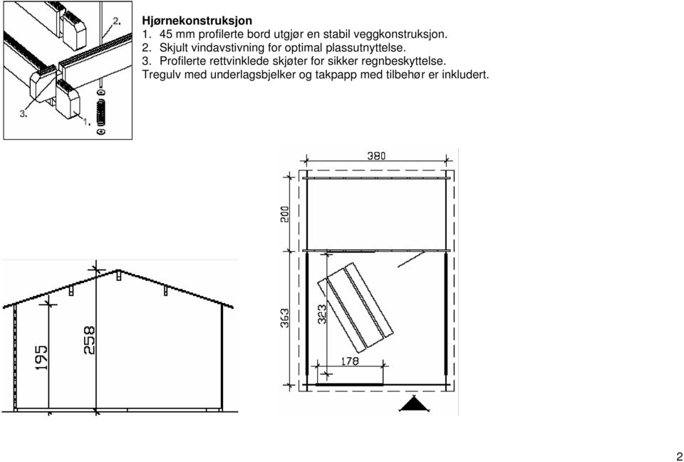 Skjult vindavstivning for optimal plassutnyttelse. 3.