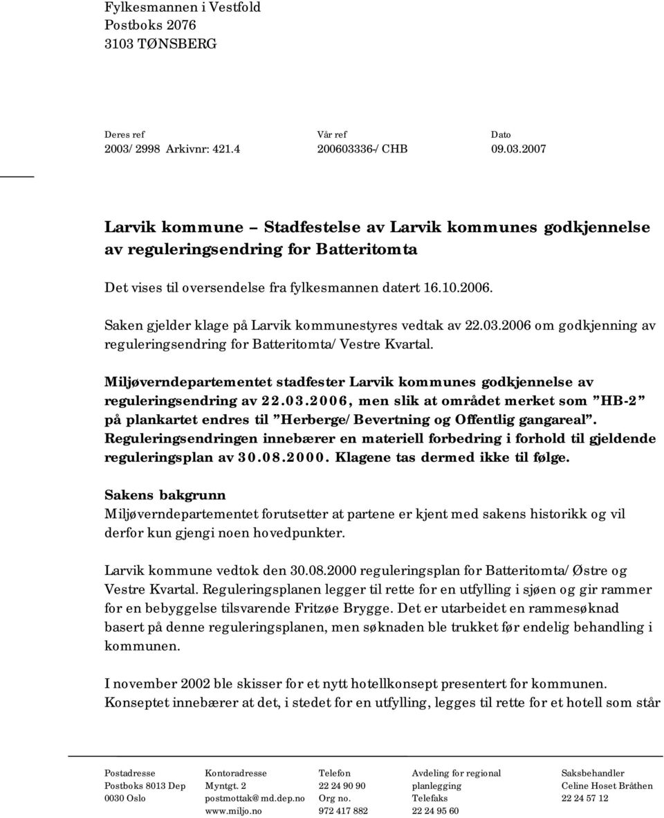 10.2006. Saken gjelder klage på Larvik kommunestyres vedtak av 22.03.2006 om godkjenning av reguleringsendring for Batteritomta/Vestre Kvartal.