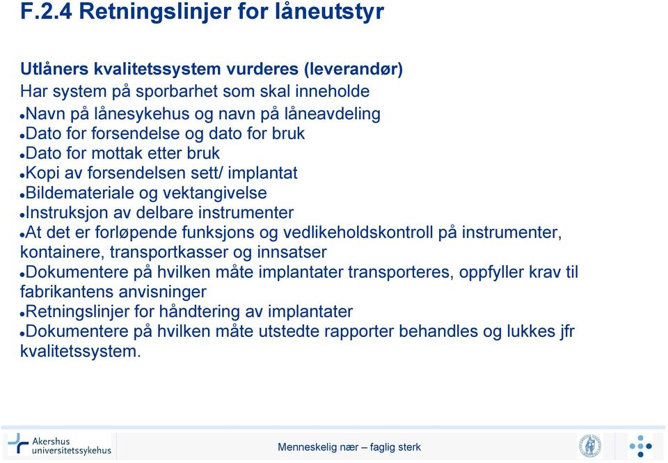 At det er forløpende funksjons og vedlikeholdskontroll på instrumenter, kontainere, transportkasser og innsatser Dokumentere på hvilken måte implantater transporteres,