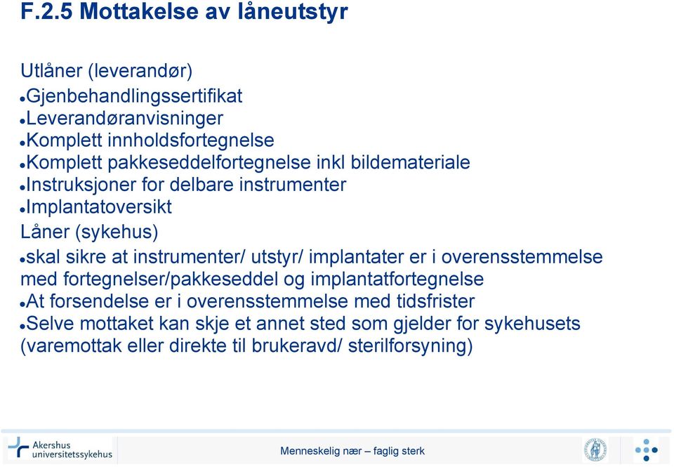 instrumenter/ utstyr/ implantater er i overensstemmelse med fortegnelser/pakkeseddel og implantatfortegnelse At forsendelse er i