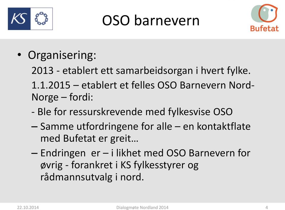 1.2015 etablert et felles OSO Barnevern Nord- Norge fordi: - Ble for ressurskrevende med